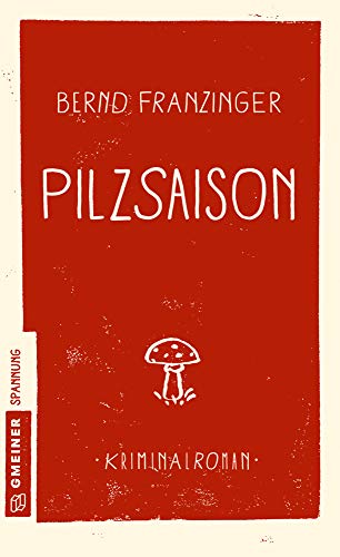 Pilzsaison: Kriminalroman (Kriminalromane im GMEINER-Verlag) (Kommissar Wolfram Tannenberg) von Gmeiner-Verlag